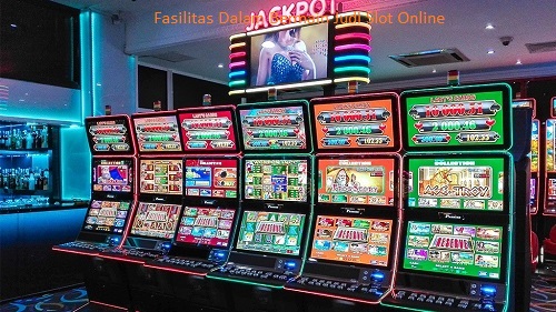 Fasilitas Dalam Bermain Judi Slot Online