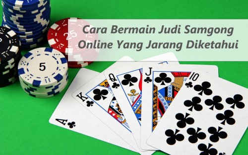 Cara Bermain Judi Samgong Online Yang Jarang Diketahui