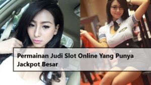 Permainan Judi Slot Online Yang Punya Jackpot Besar