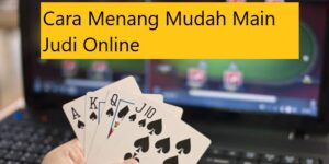 Cara Menang Mudah Main Judi Online